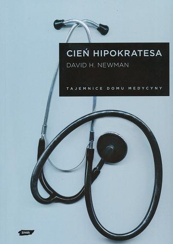 Okładka książki Cień Hipokratesa : tajemnice domu medycyny / David H. Newman ; tłumaczenie Mateusz Borowski.