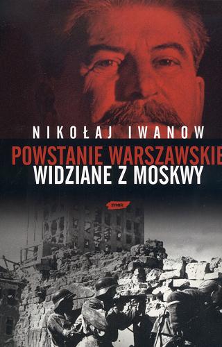 Okładka książki Powstanie Warszawskie widziane z Moskwy / Nikołaj Iwanow.