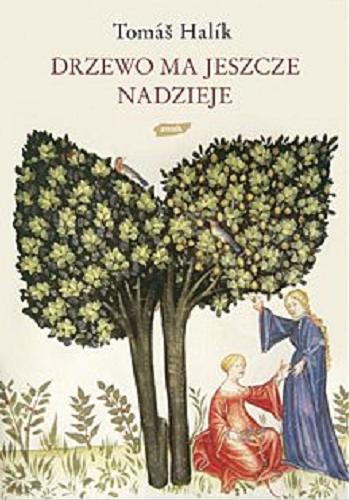 Okładka książki Drzewo ma jeszcze nadzieję : kryzys jako szansa / Tomaš Halík ; przekł. Andrzej Babuchowski.