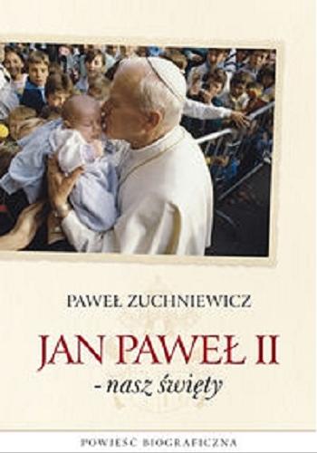Okładka książki  Jan Paweł II - nasz święty : powieść biograficzna  3