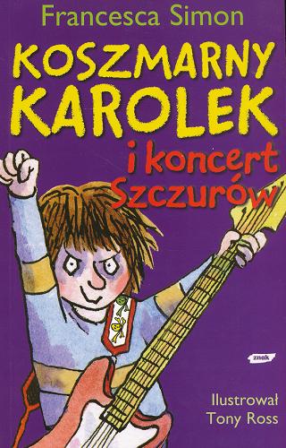 Okładka książki Koszmarny Karolek i koncert Szczurów / Francesca Simon ; il. Tony Ross ; przeł. Maria Makuch.