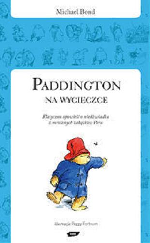 Okładka książki Paddington na wycieczce : klasyczna opowieść o niedźwiadku z mrocznych zakątków Peru / Michael Bond ; przeł. Michał Rusinek ; il. Peggy Fortnum.