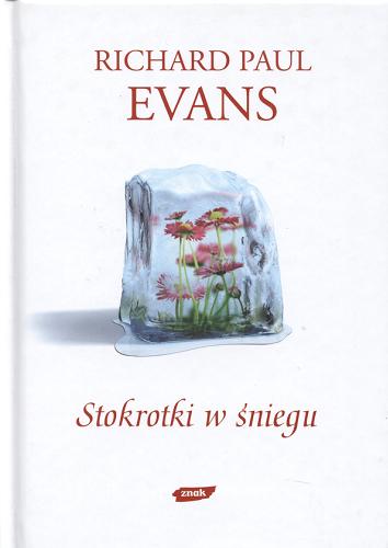 Okładka książki Stokrotki w śniegu / Richard Paul Evans ; przeł. [z ang.] Ewa Bolińska-Gostkowska.