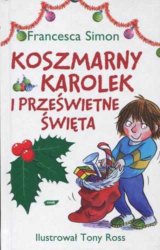 Okładka książki Koszmarny Karolek i prześwietne święta / Francesca Simon ; il. Tony Ross ; tł. [z ang.] Maria Makuch.