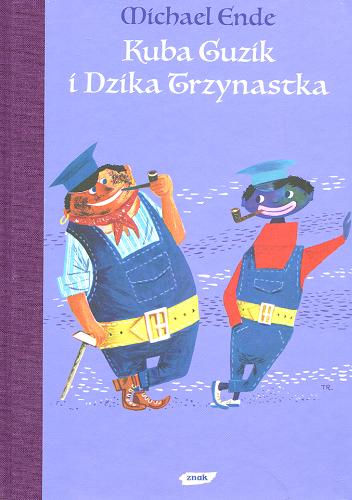 Okładka książki Kuba Guzik i Dzika Trzynastka / Michael Ende ; ilustracje F. J. Tripp ; przełozył [z niemieckiego] Ryszard Wojnakowski.