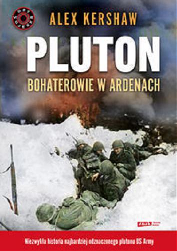 Okładka książki Pluton : bohaterowie w Ardenach / Alex Kershaw ; tł. Anna Sak.