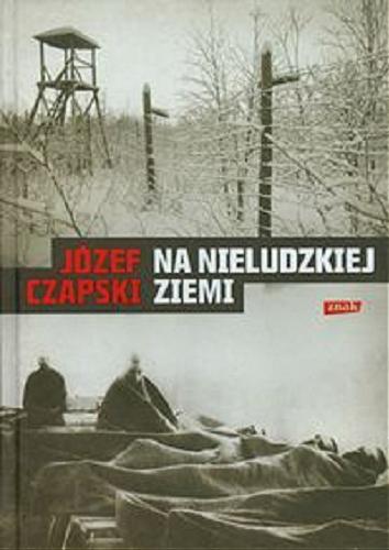 Okładka książki Na nieludzkiej ziemi / Józef Czapski.