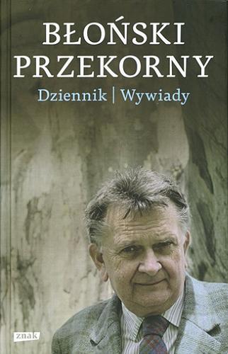 Okładka książki Błoński przekorny : dziennik, wywiady / Jan Błoński ; wywiady wybrał i oprac. Marian Zaczyński.