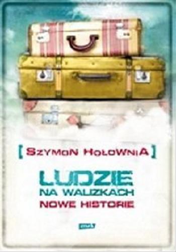 Okładka książki Ludzie na walizkach : nowe historie / Szymon Hołownia.