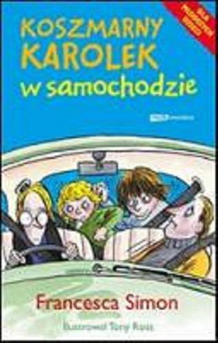 Okładka książki Koszmarny Karolek w samochodzie / Francesca Simon ; ilustrował Tony Ross ; tłumaczyła Maria Makuch.