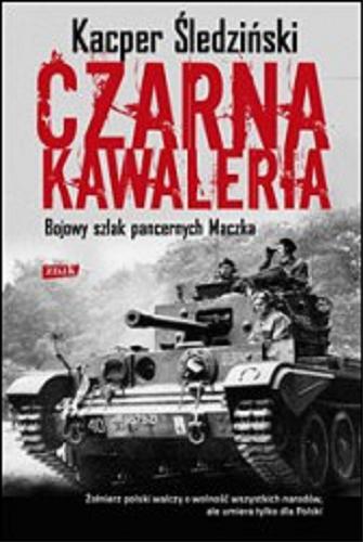 Okładka książki Czarna kawaleria : bojowy szlak pancernych Maczka / Kacper Śledziński.