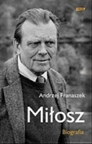 Okładka książki Miłosz : biografia / Andrzej Franaszek.