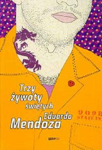 Okładka książki Trzy żywoty świętych / Eduardo Mendoza ; tł. [z hisz.] Marzena Chrobak.