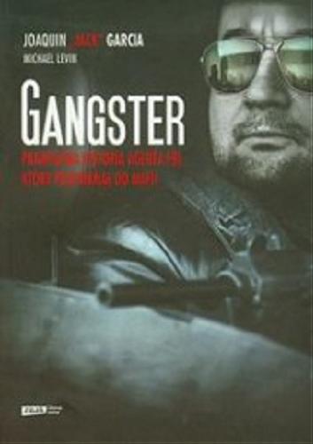 Okładka książki Gangster : prawdziwa historia agenta FBI, który przeniknął do mafii / Joaquin 