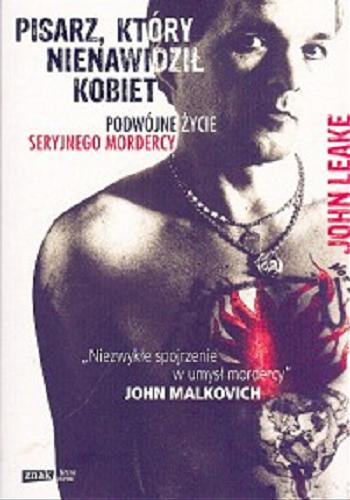Okładka książki Pisarz, który nienawidził kobiet : podwójne życie seryjnego mordercy / John Leake ; tłumaczenie Maria Makuch.