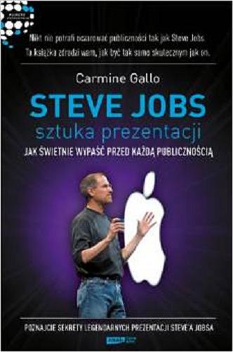 Okładka książki Steve Jobs - sztuka prezentacji : jak świetnie wypaść przed każdą publicznością / Carmine Gallo ; tł. Kamila i Robert Sławińscy.