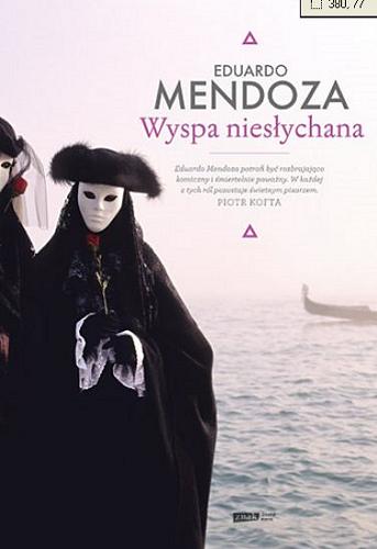 Okładka książki Wyspa niesłychana / Eduardo Mendoza ; tłumaczenie Tomasz Pindel.