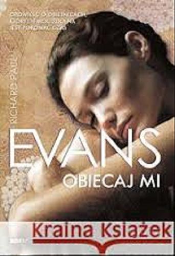 Okładka książki Obiecaj mi / Richard Paul Evans ; tłumaczenie [z angielskiego] Hanna de Broekere.