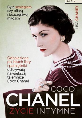 Okładka książki Coco Chanel : życie intymne / Lisa Chaney ; tłumaczenie Anna Gralak, Anna Sak.