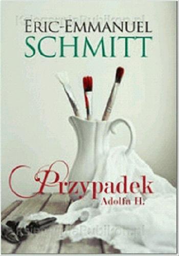 Okładka książki Przypadek Adolfa H. / Eric-Emmanuel Schmitt ; tłumaczenie [z francuskiego] Ewa Wieleżyńska.