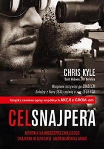 Okładka książki Cel snajpera : historia najniebezpieczniejszego snajpera w dziejach amerykańskiej armii / Chris Kyle ; współpraca Scott McEwen, Jim DeFelice ; tłumaczenie Michał Romanek.