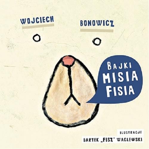 Okładka książki Bajki misia Fisia / Wojciech Bonowicz ; il. Bartek 