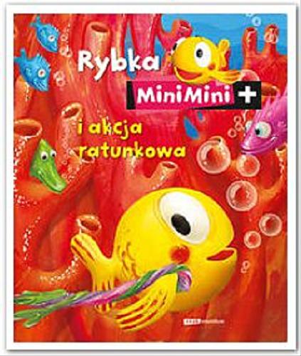 Okładka książki Rybka MiniMini i akcja ratunkowa / Katarzyna Nowak ; [tekst Katarzyna Janusik i Magdalena Zielińska].