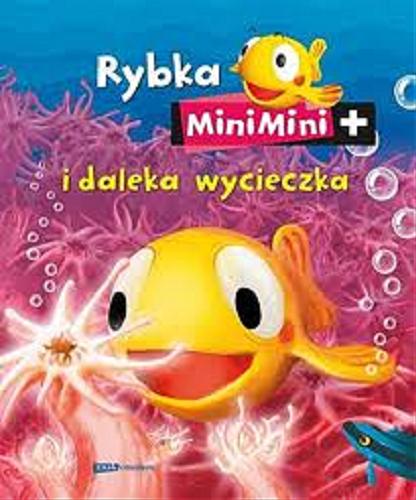 Okładka książki Rybka MiniMini i daleka wycieczka / Katarzyna Nowak ; [tekst Katarzyna Janusik i Magdalena Zielińska].