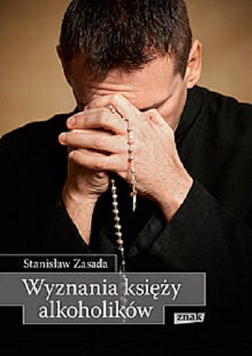 Okładka książki Wyznania księży alkoholików / Stanisław Zasada.