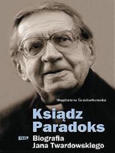 Okładka książki Ksiądz Paradoks : biografia Jana Twardowskiego / Magdalena Grzebałkowska.