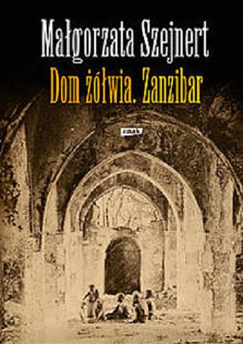 Okładka książki Dom żółwia : Zanzibar / Małgorzata Szejnert.