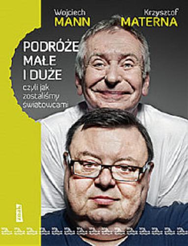 Okładka książki Podróże małe i duże : czyli jak zostaliśmy światowcami / Wojciech Mann, Krzysztof Materna.