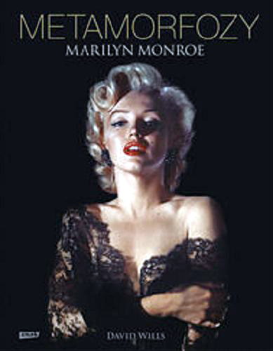 Okładka książki Metamorfozy. Marilyn Monroe / David Wills i Stephen Schmidt ; przeł. Dariusz Żukowski.