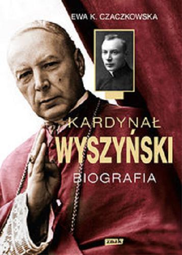 Okładka książki Kardynał Wyszyński : biografia / Ewa K. Czaczkowska.