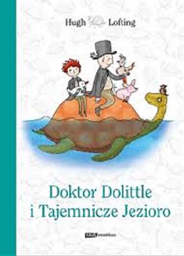 Okładka książki Doktor Dolittle i Tajemnicze Jezioro / Hugh Lofting ; ilustrowała Maria Gromek ; przełożyła [z angielskiego] Maria Makuch.