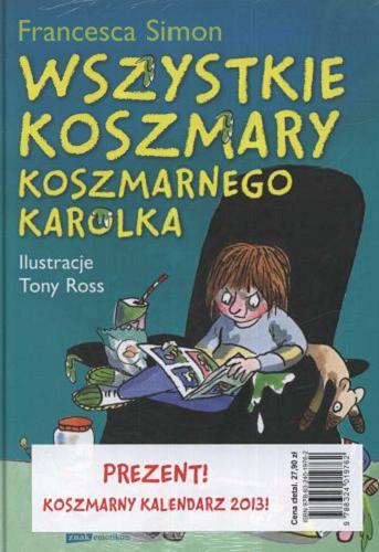 Okładka książki Wszystkie koszmary Koszmarnego Karolka / Francesca Simon ; il. Tony Ross ; tł. Maria Makuch.