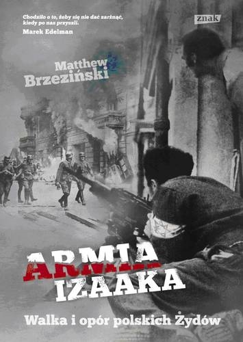 Okładka książki Armia Izaaka : walka i opór polskich Żydów / Matthew Brzezinski ; przekł. Miłosz Habura.
