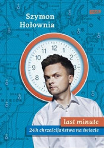 Okładka książki Last minute : 24 h chrześcijaństwa na świecie / Szymon Hołownia.