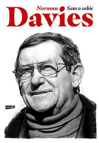 Okładka książki Sam o sobie / Norman Davies ; [fragmenty napisane przez Normana Daviesa po angielsku przetłumaczył Bartłomiej Pietrzyk].