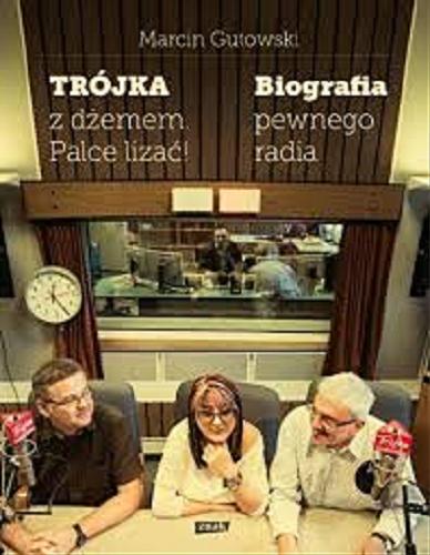 Okładka książki Trójka z dżemem. Palce lizać! : biografia pewnego radia / Marcin Gutowski.