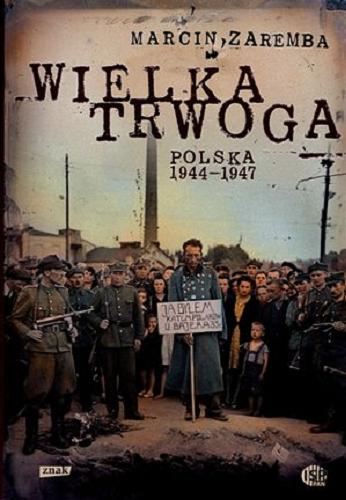 Okładka książki Wielka trwoga : Polska 1944-1947 : ludowa reakcja na kryzys / Marcin Zaremba.