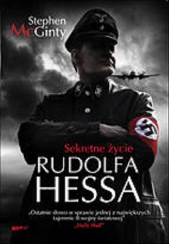 Okładka książki Sekretne życie Rudolfa Hessa / Stephen McGinty ; tłumaczenie Łukasz Muller.