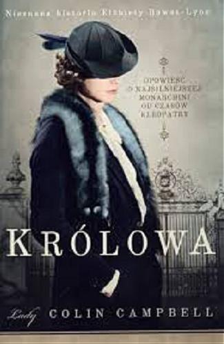 Okładka książki Królowa : nieznana historia Elżbiety Bowes-Lyon / Colin Campbell ; tłumaczenie Adriana Sokołowska-Ostapko.