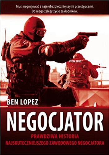 Okładka książki Negocjator : moje życie w świecie porwań dla okupu / Ben Lopez ; tłumaczenie Mariusz Gądek.