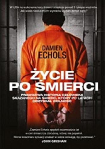 Okładka książki Życie po śmierci / Damien Echols ; tł. [z ang.] Maciej Prusator.