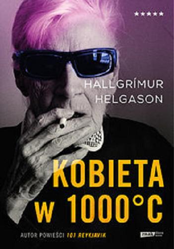 Okładka książki Kobieta w 1000°C : na podstawie wspomnień Herbjörg Maríi Björnsson / Hallgrímur Helgason ; tłumaczenie z języka niemieckiego Alicja Rosenau.