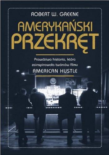 Okładka książki Amerykański przekręt / Robert W. Greene ; tłumaczenie Michał Romanek, Łukasz Müller.