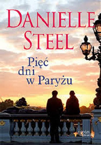 Okładka książki Pięć dni w Paryżu / Danielle Steel ; tłumaczenie Agnieszka Myśliwy.