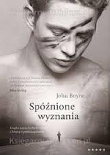 Okładka książki Spóźnione wyznania / John Boyne ; tł. [z ang.] Adriana Sokołowska-Ostapko.