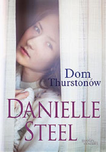 Okładka książki Dom Thurstonów / Danielle Steel ; tł. Agnieszka Myśliwy.